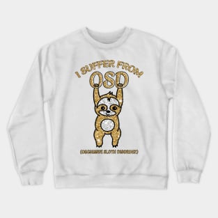 I suffer from OSD sloth shirt Crewneck Sweatshirt